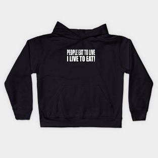 People eat to live, I live to eat Kids Hoodie